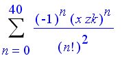 Sum((-1)^n*(x*zk)^n/n!^2,n = 0 .. 40)