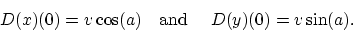 \begin{displaymath}D(x)(0) = v\cos (a) \mbox{\quad and \quad} D(y)(0) = v\sin (a).\end{displaymath}