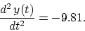 \begin{displaymath}\frac{d^2\,y(t)}{dt^2} = -9.81.\end{displaymath}