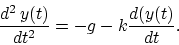 \begin{displaymath}\frac{d^2\,y(t)}{dt^2}=-g -k\frac{d(y(t)}{dt}.\end{displaymath}