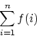 \begin{displaymath}\sum_{i=1}^n f(i) \end{displaymath}