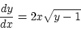 \begin{displaymath}\frac{dy}{dx} = 2x\sqrt{y-1}\end{displaymath}