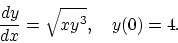 \begin{displaymath}\frac{dy}{dx} = \sqrt{xy^3}, \quad y(0) = 4.\end{displaymath}